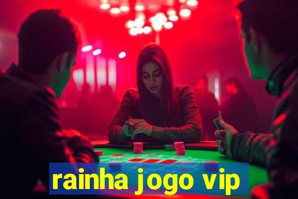 rainha jogo vip